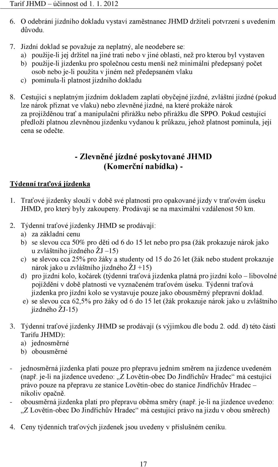 minimální předepsaný počet osob nebo je-li použita v jiném než předepsaném vlaku c) pominula-li platnost jízdního dokladu 8.