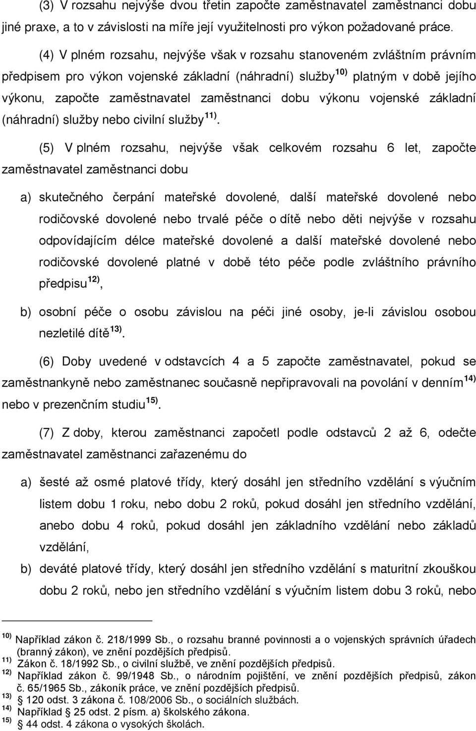 dobu výkonu vojenské základní (náhradní) služby nebo civilní služby 11).