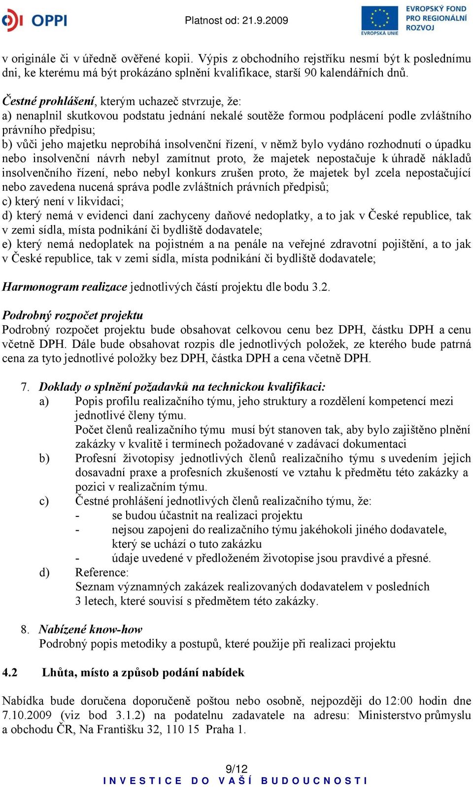 řízení, v němž bylo vydáno rozhodnutí o úpadku nebo insolvenční návrh nebyl zamítnut proto, že majetek nepostačuje k úhradě nákladů insolvenčního řízení, nebo nebyl konkurs zrušen proto, že majetek