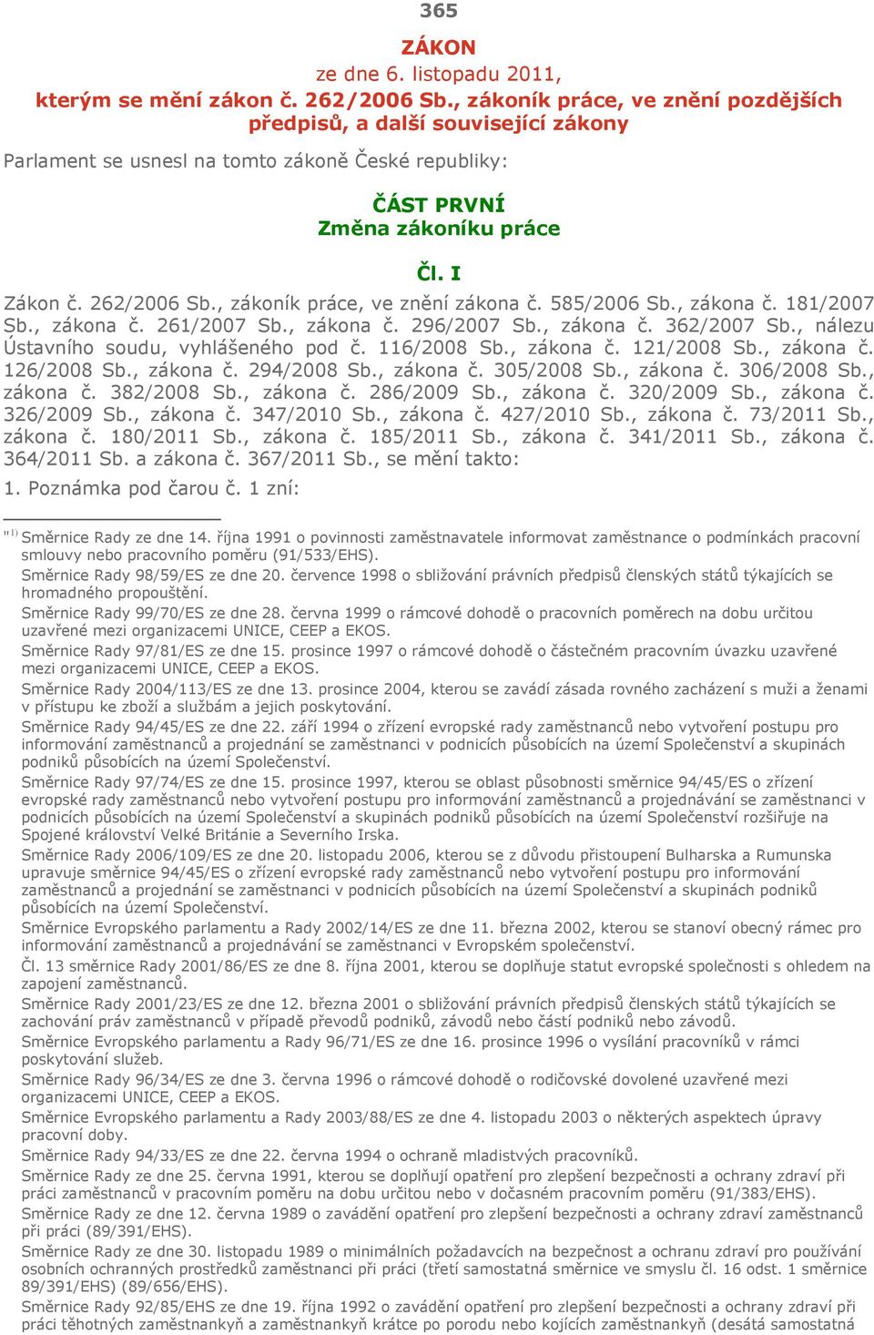 , zákoník práce, ve znění zákona č. 585/2006 Sb., zákona č. 181/2007 Sb., zákona č. 261/2007 Sb., zákona č. 296/2007 Sb., zákona č. 362/2007 Sb., nálezu Ústavního soudu, vyhlášeného pod č.