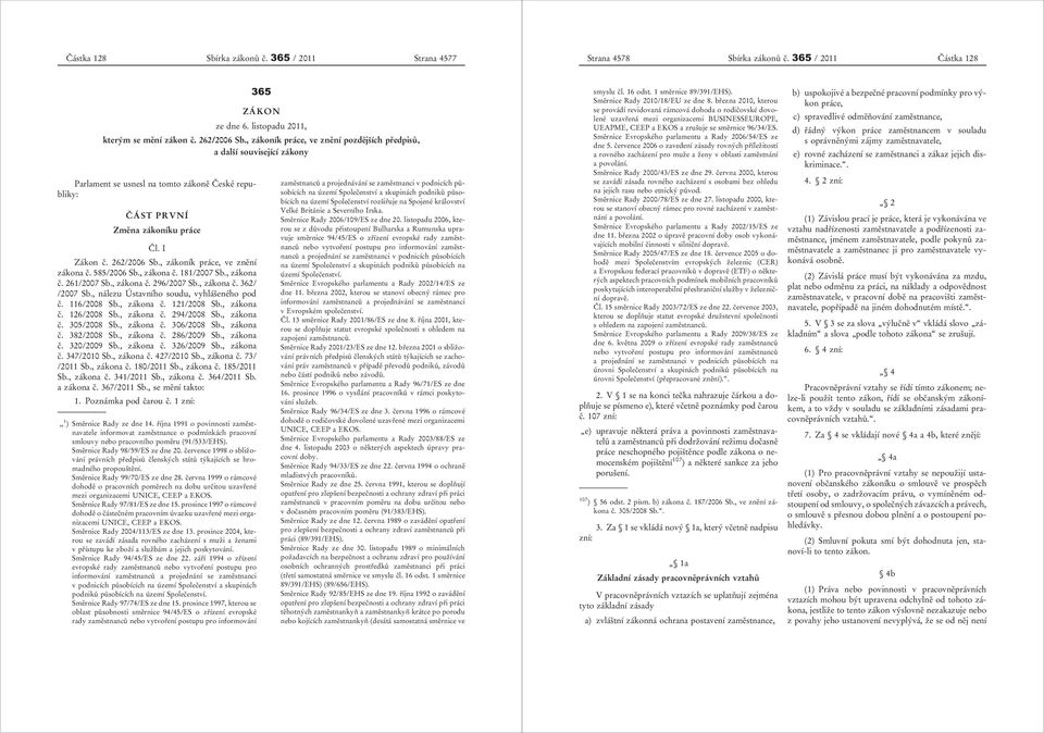 , zákoník práce, ve znění zákona č. 585/2006 Sb., zákona č. 181/2007 Sb., zákona č. 261/2007 Sb., zákona č. 296/2007 Sb., zákona č. 362/ /2007 Sb., nálezu Ústavního soudu, vyhlášeného pod č.