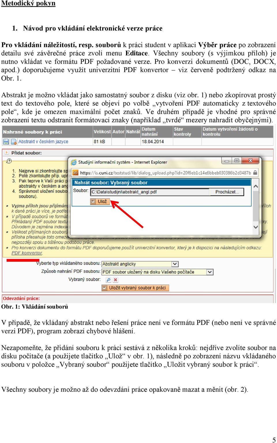 Pro konverzi dokumentů (DOC, DOCX, apod.) doporučujeme využít univerzitní PDF konvertor viz červeně podtržený odkaz na Obr. 1. Abstrakt je možno vkládat jako samostatný soubor z disku (viz obr.
