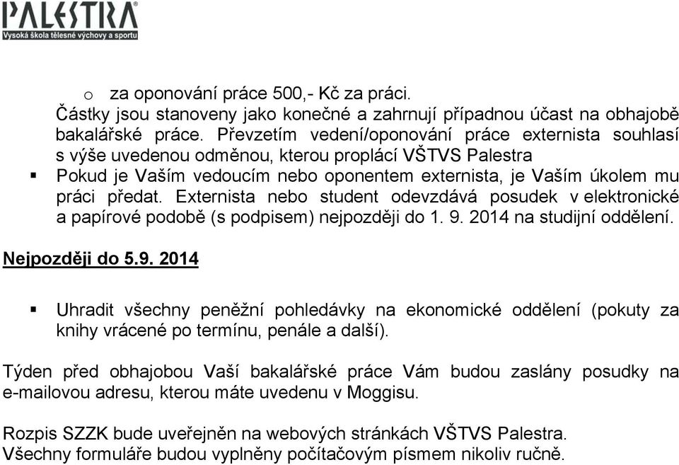 Externista nebo student odevzdává posudek v elektronické a papírové podobě (s podpisem) nejpozději do 1. 9.