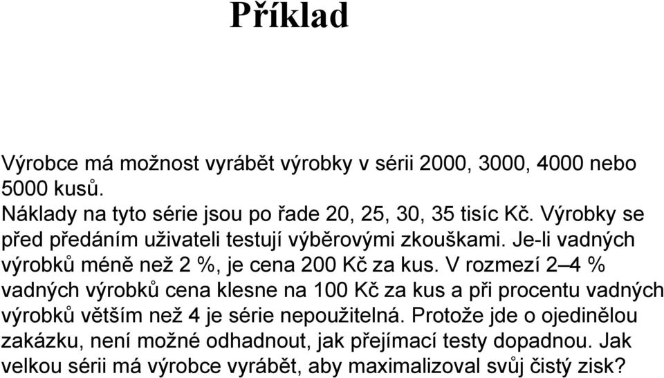 Je-l vadnýc výrobků méně než 2 %, je cena 200 Kč za kus.