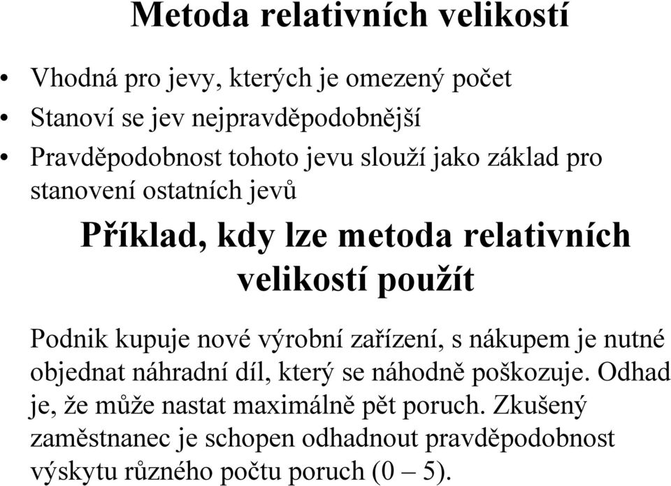 velkostí použít Podnk kupuje nové výrobní zařízení, s nákupem je nutné objednat náradní díl, který se náodně