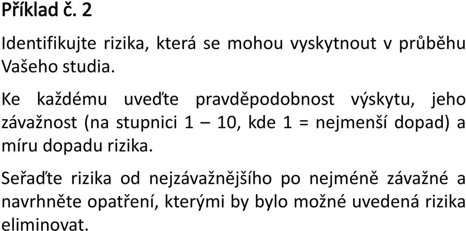 Ke každému uveďte pravděpodobnost výskytu, jeho závažnost (na stupnici 1 10, kde 1