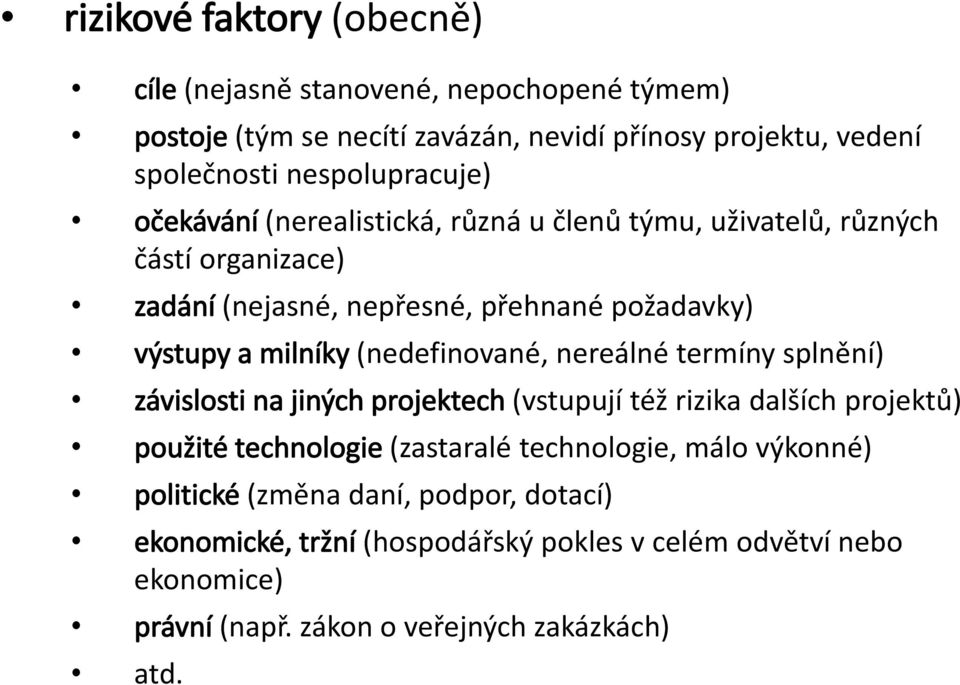 milníky (nedefinované, nereálné termíny splnění) závislosti na jiných projektech (vstupují též rizika dalších projektů) použité technologie (zastaralé