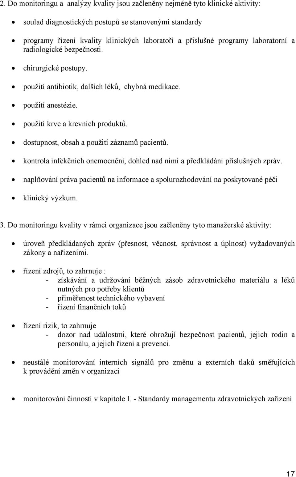 dostupnost, obsah a použití záznamů pacientů. kontrola infekčních onemocnění, dohled nad nimi a předkládání příslušných zpráv.