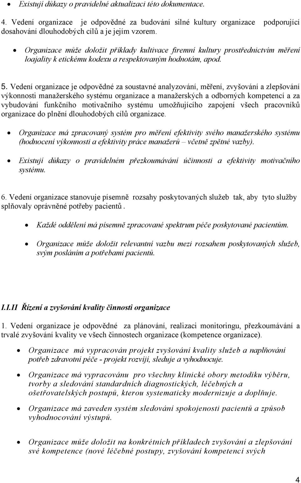 Vedení organizace je odpovědné za soustavné analyzování, měření, zvyšování a zlepšování výkonnosti manažerského systému organizace a manažerských a odborných kompetencí a za vybudování funkčního