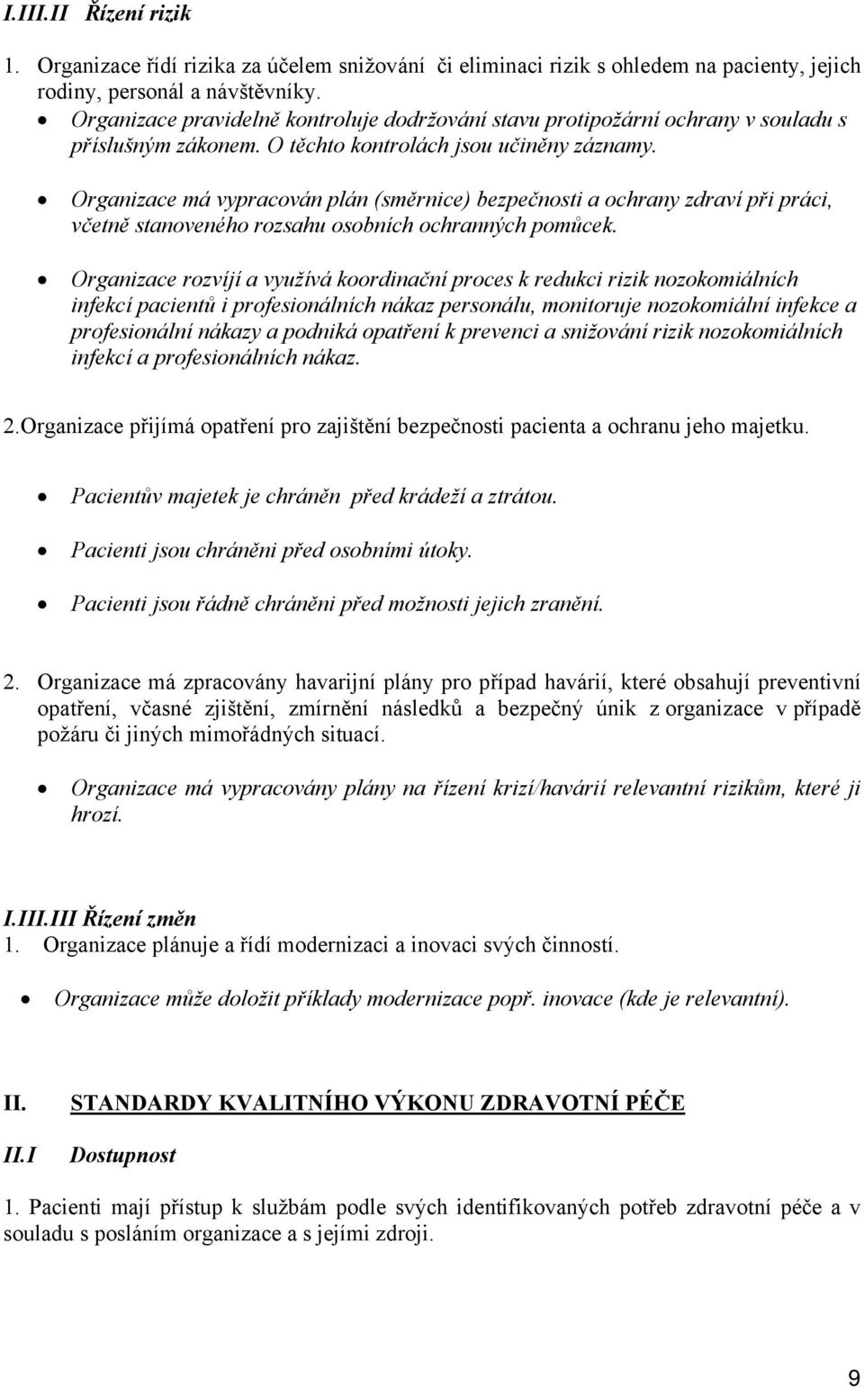 Organizace má vypracován plán (směrnice) bezpečnosti a ochrany zdraví při práci, včetně stanoveného rozsahu osobních ochranných pomůcek.