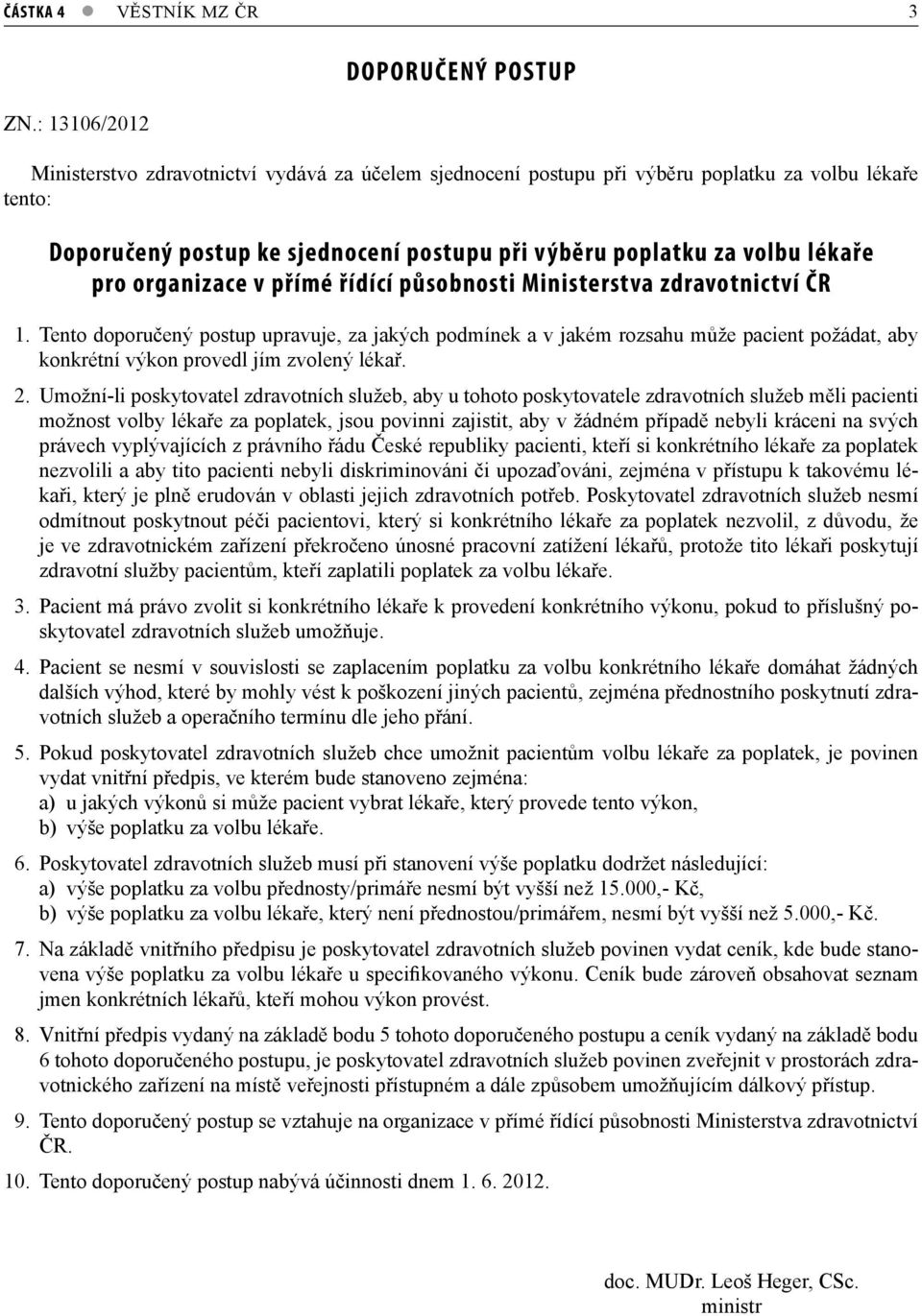 volbu lékaře pro organizace v přímé řídící působnosti Ministerstva zdravotnictví ČR 1.