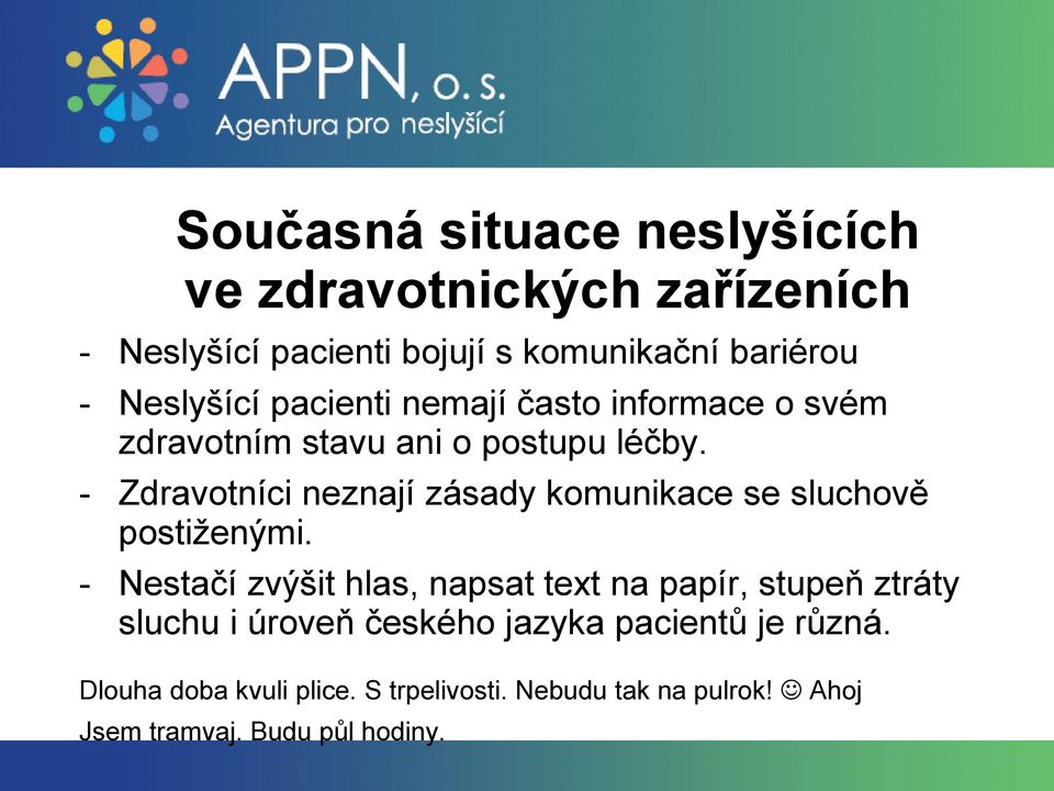 - Zdravotníci neznají zásady komunikace se sluchově postiženými.