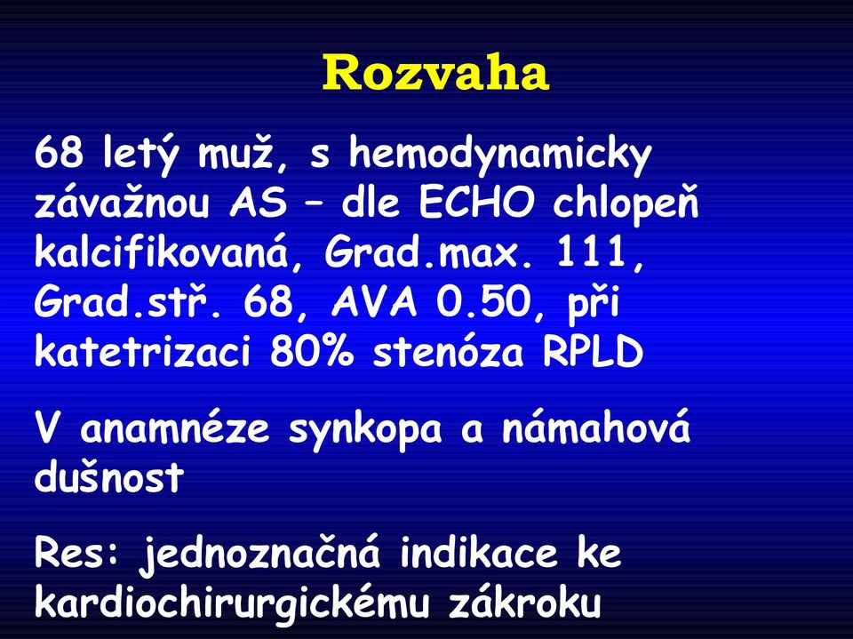 50, při katetrizaci 80% stenóza RPLD V anamnéze synkopa a