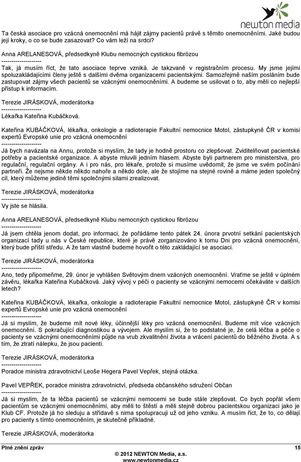 Samozřejmě naším posláním bude zastupovat zájmy všech pacientů se vzácnými onemocněními. A budeme se usilovat o to, aby měli co nejlepší přístup k informacím. Lékařka Kateřina Kubáčková.