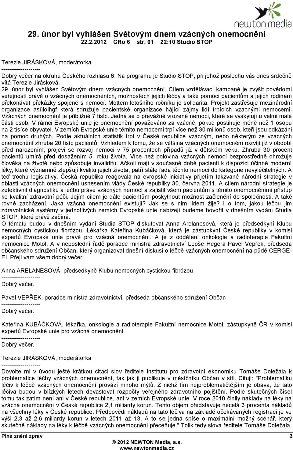 Cílem vzdělávací kampaně je zvýšit povědomí veřejnosti právě o vzácných onemocněních, možnostech jejich léčby a také pomoci pacientům a jejich rodinám překonávat překážky spojené s nemocí.