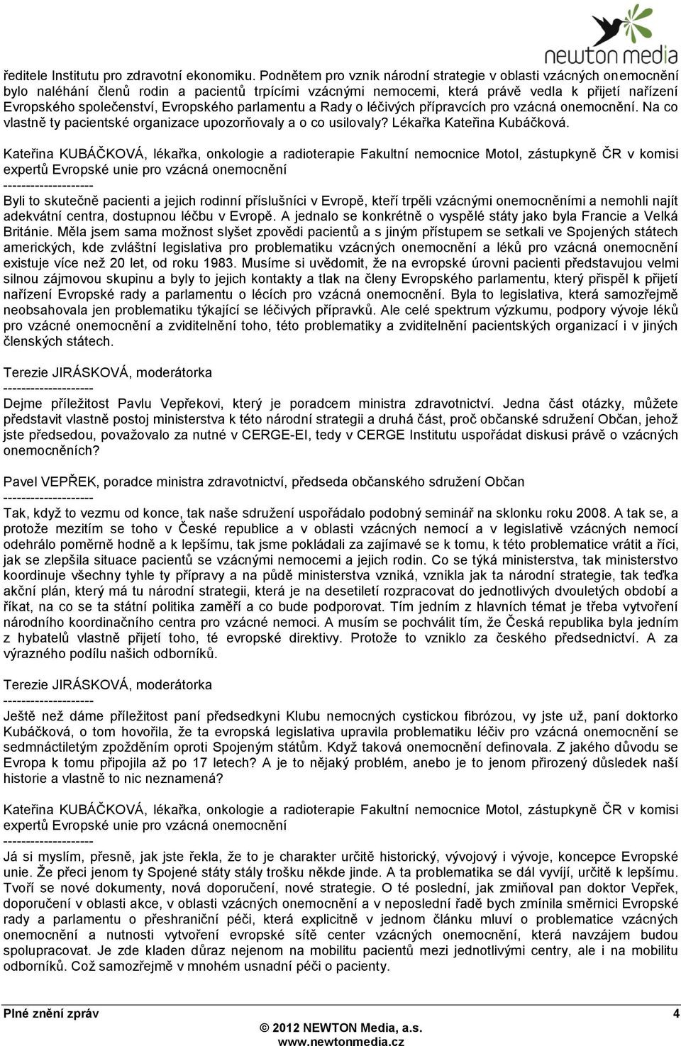 Evropského parlamentu a Rady o léčivých přípravcích pro vzácná onemocnění. Na co vlastně ty pacientské organizace upozorňovaly a o co usilovaly? Lékařka Kateřina Kubáčková.