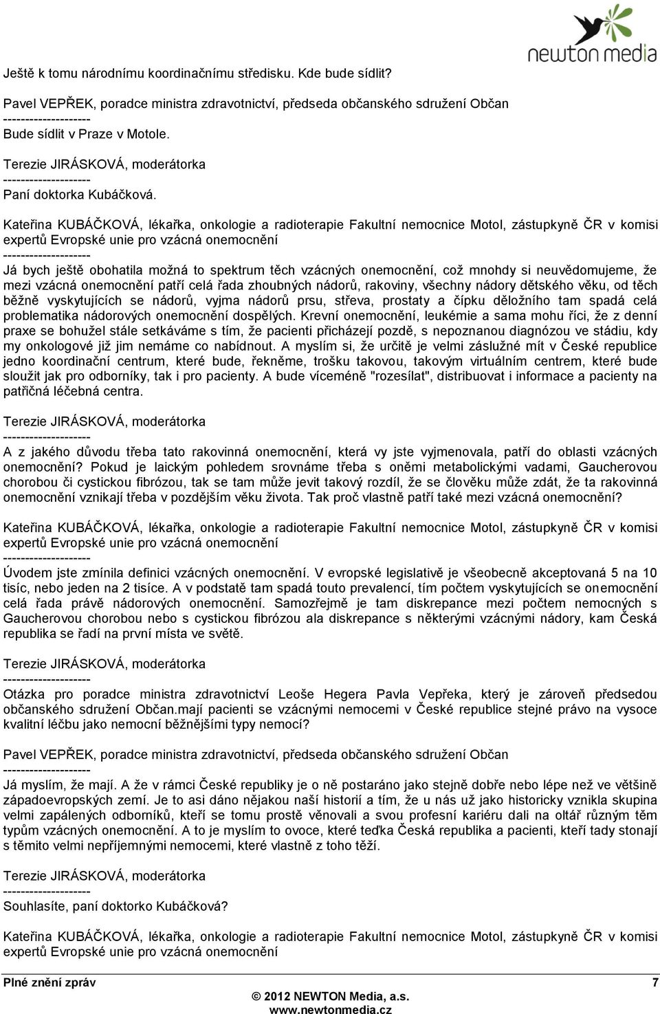 těch běžně vyskytujících se nádorů, vyjma nádorů prsu, střeva, prostaty a čípku děložního tam spadá celá problematika nádorových onemocnění dospělých.