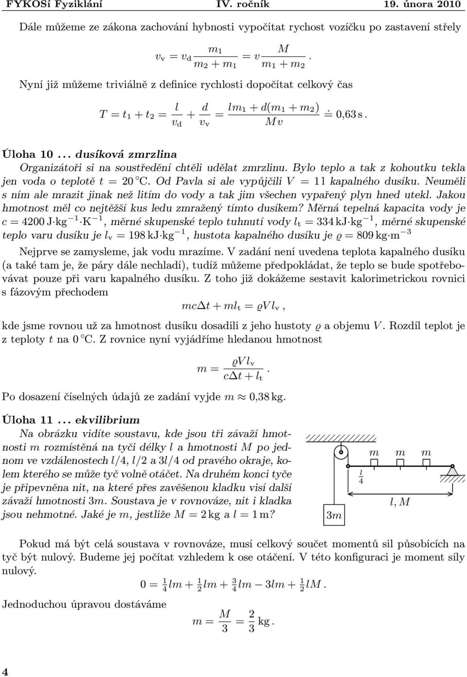 vypůjčili V = l kapalného dusíku Neuměli s ním ale mazit jinak než litím do vody a tak jim všechen vypařený plyn hned utekl Jakou hmotnost měl co nejtěžší kus ledu zmažený tímto dusíkem?