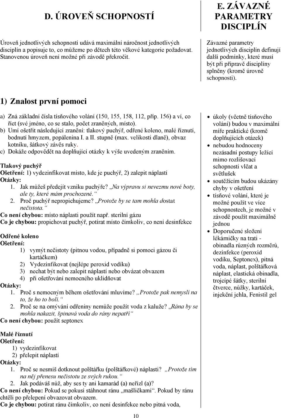 ZÁVAZNÉ PARAMETRY DISCIPLÍN Závazné parametry jednotlivých disciplín definují další podmínky, které musí být při přípravě disciplíny splněny (kromě úrovně schopnosti).