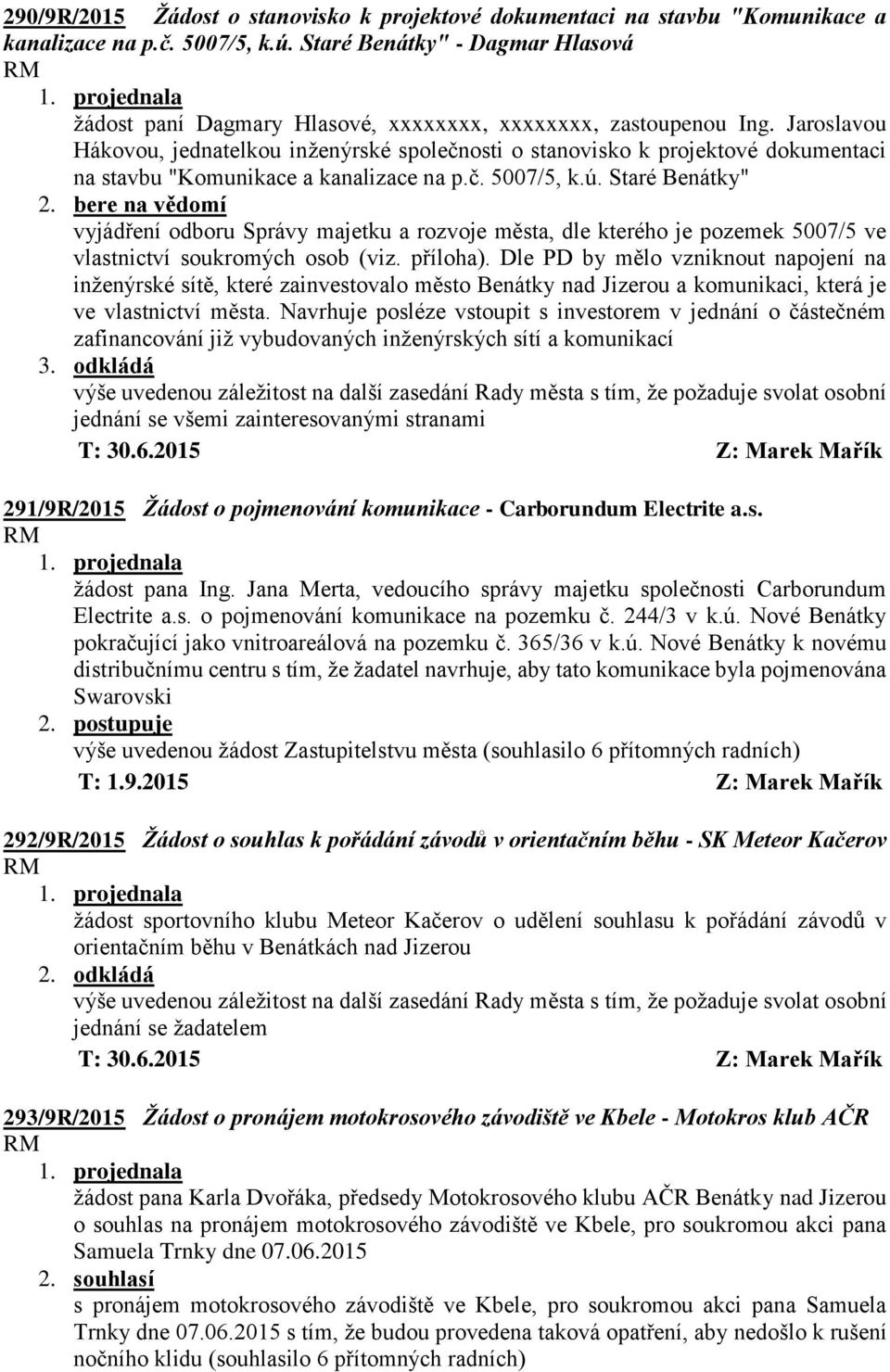 Jaroslavou Hákovou, jednatelkou inženýrské společnosti o stanovisko k projektové dokumentaci na stavbu "Komunikace a kanalizace na p.č. 5007/5, k.ú. Staré Benátky" 2.