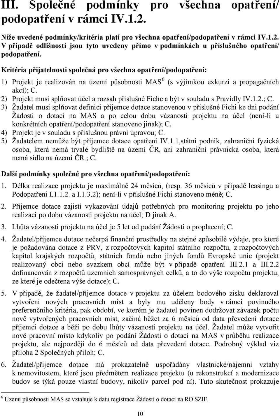 2) Projekt musí splňovat účel a rozsah příslušné Fiche a být v souladu s Pravidly IV.1.2.; C.