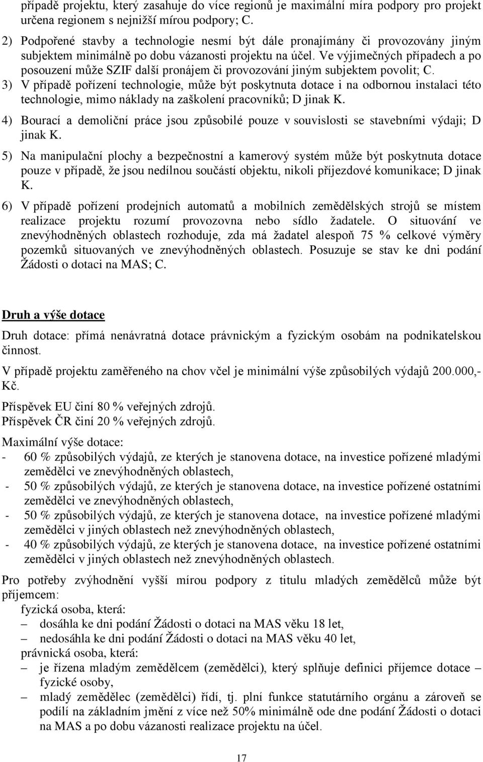 Ve výjimečných případech a po posouzení může SZIF další pronájem či provozování jiným subjektem povolit; C.