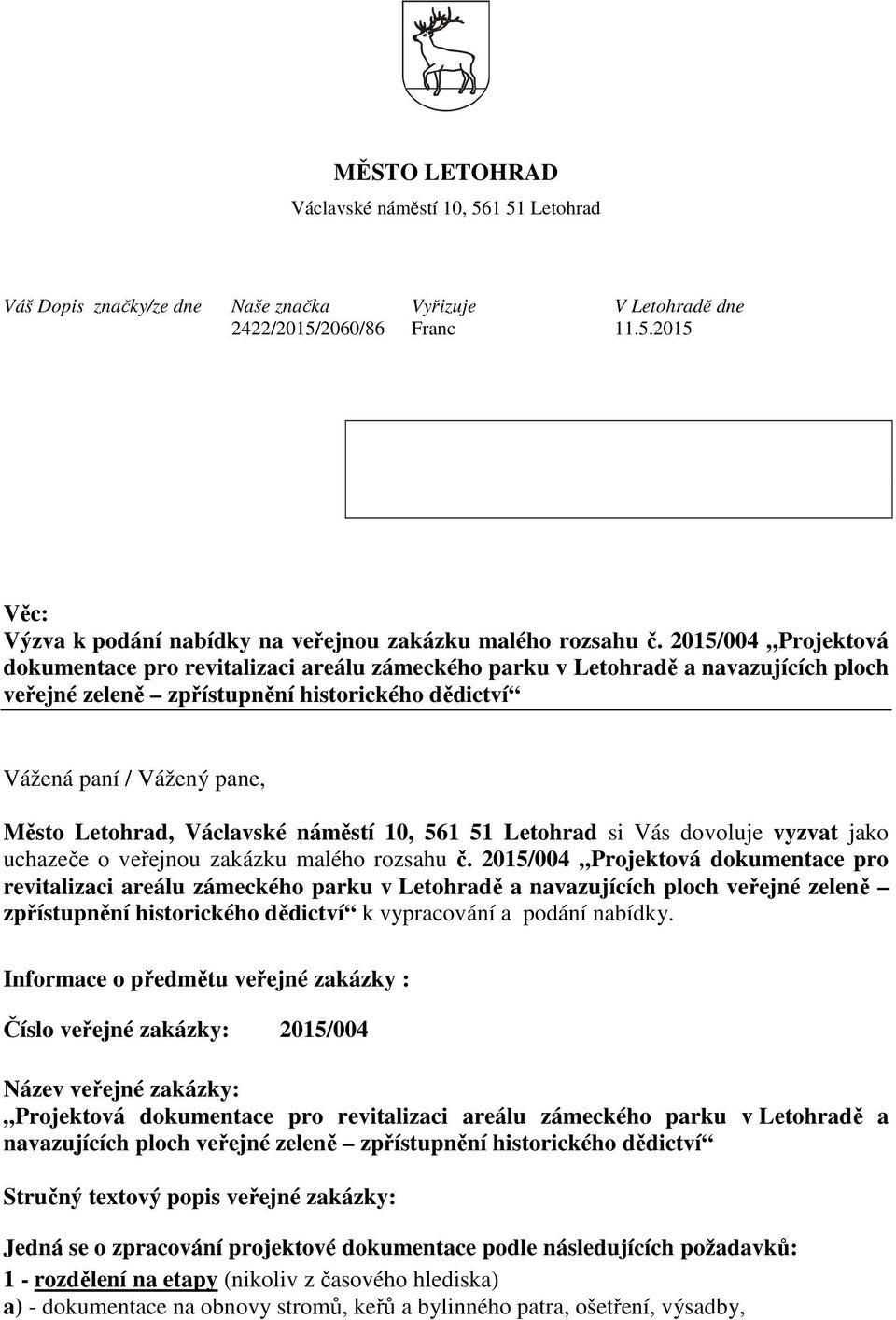 Václavské náměstí 10, 561 51 Letohrad si Vás dovoluje vyzvat jako uchazeče o veřejnou zakázku malého rozsahu č.