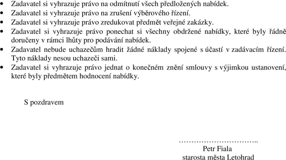 Zadavatel si vyhrazuje právo ponechat si všechny obdržené nabídky, které byly řádně doručeny v rámci lhůty pro podávání nabídek.