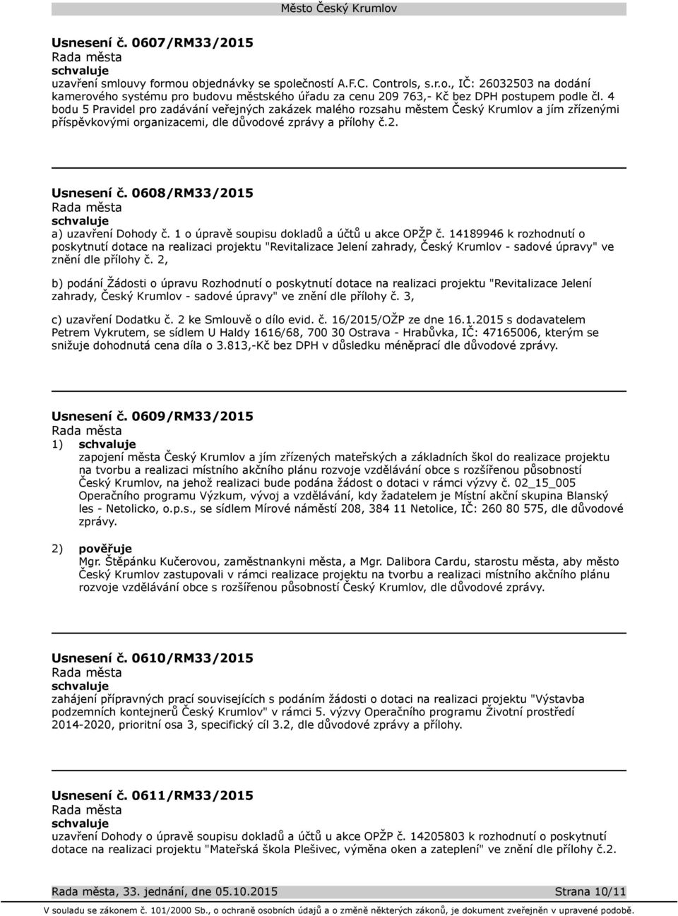 0608/RM33/2015 a) uzavření Dohody č. 1 o úpravě soupisu dokladů a účtů u akce OPŽP č.