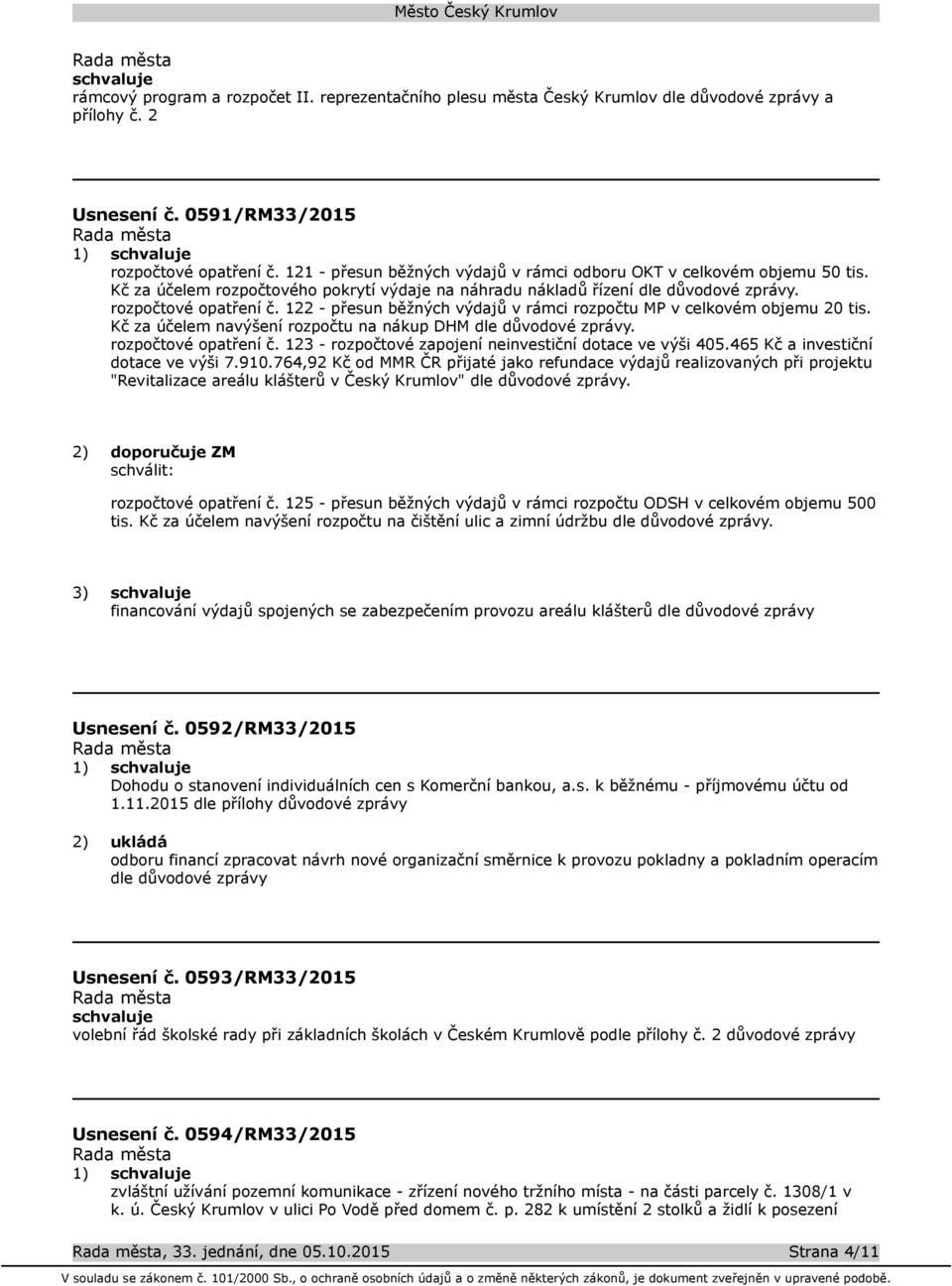 122 - přesun běžných výdajů v rámci rozpočtu MP v celkovém objemu 20 tis. Kč za účelem navýšení rozpočtu na nákup DHM dle důvodové zprávy. rozpočtové opatření č.