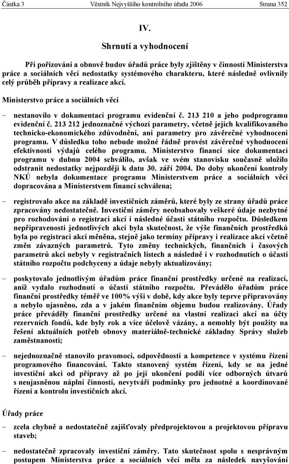 přípravy a realizace akcí. Ministerstvo práce a sociálních věcí nestanovilo v dokumentaci programu evidenční č. 213 210 a jeho podprogramu evidenční č.