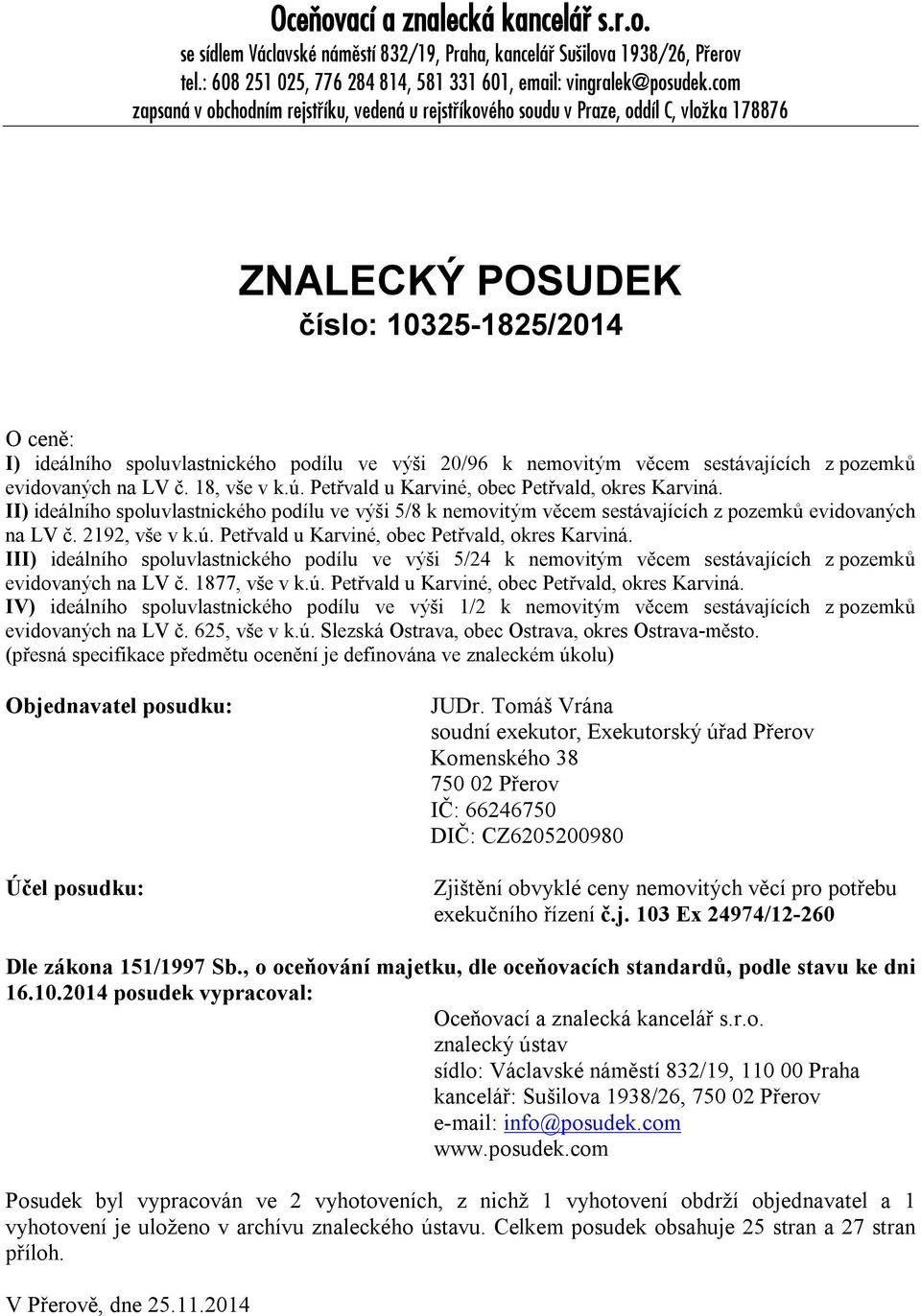 nemovitým věcem sestávajících z pozemků evidovaných na LV č. 18, vše v k.ú. Petřvald u Karviné, obec Petřvald, okres Karviná.