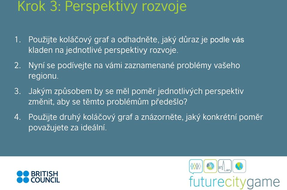 rozvoje. 2. Nyní se podívejte na vámi zaznamenané problémy vašeho regionu. 3.