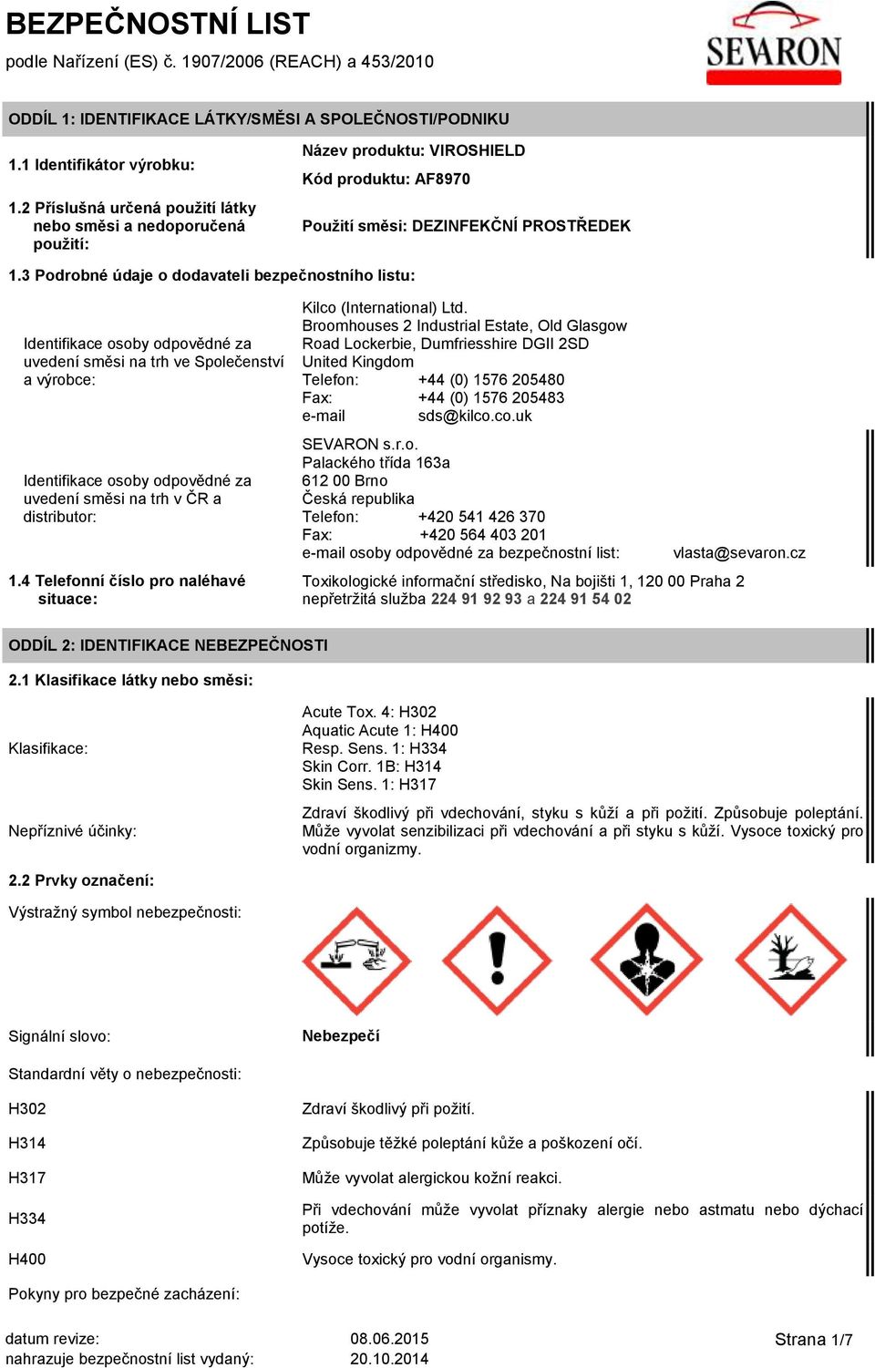 3 Podrobné údaje o dodavateli bezpečnostního listu: Identifikace osoby odpovědné za uvedení směsi na trh ve Společenství a výrobce: Identifikace osoby odpovědné za uvedení směsi na trh v ČR a