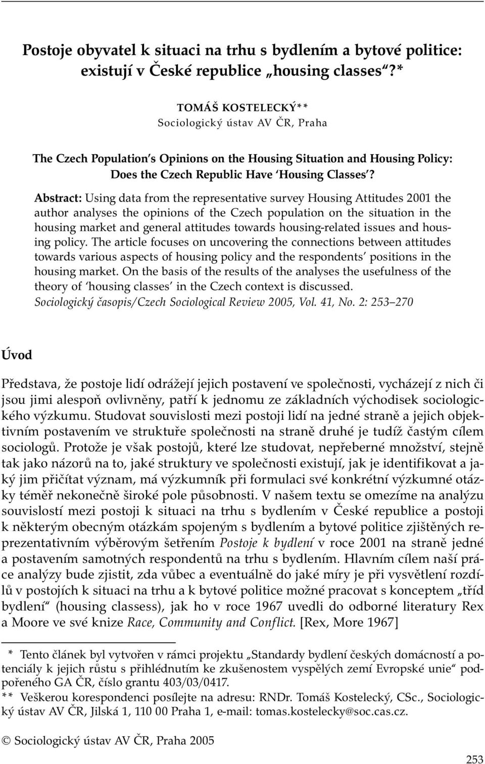 Abstract: Using data from the representative survey Housing Attitudes 2001 the author analyses the opinions of the Czech population on the situation in the housing market and general attitudes