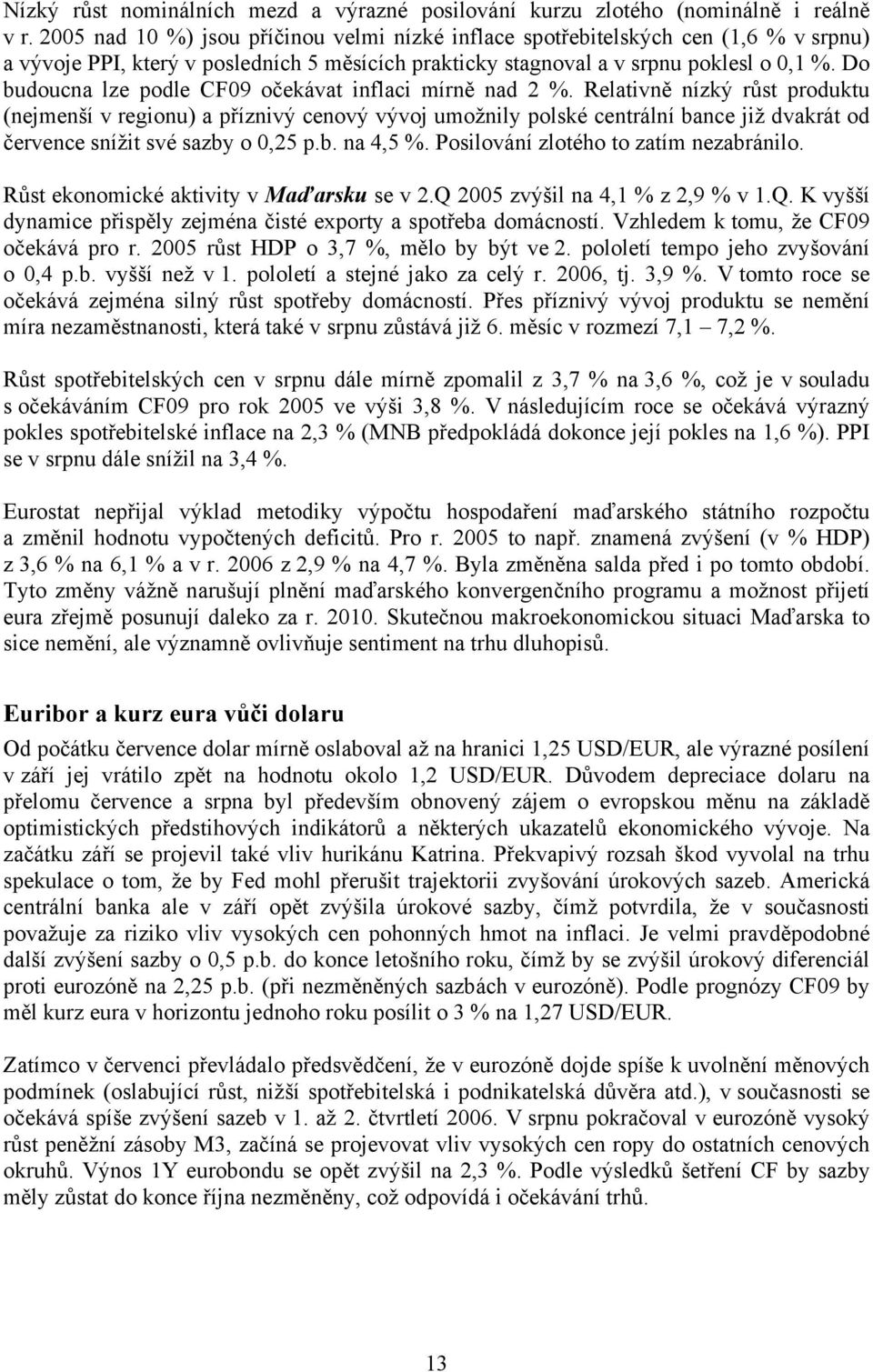 Do budoucna lze podle CF9 očekávat inflaci mírně nad 2 %.