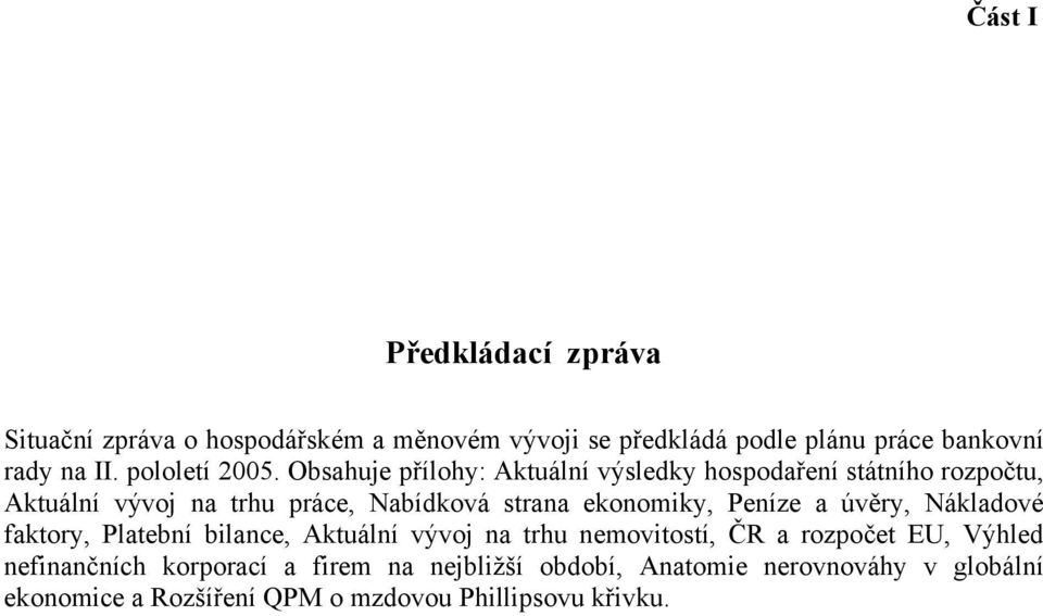 Obsahuje přílohy: Aktuální výsledky hospodaření státního rozpočtu, Aktuální vývoj na trhu práce, Nabídková strana ekonomiky,