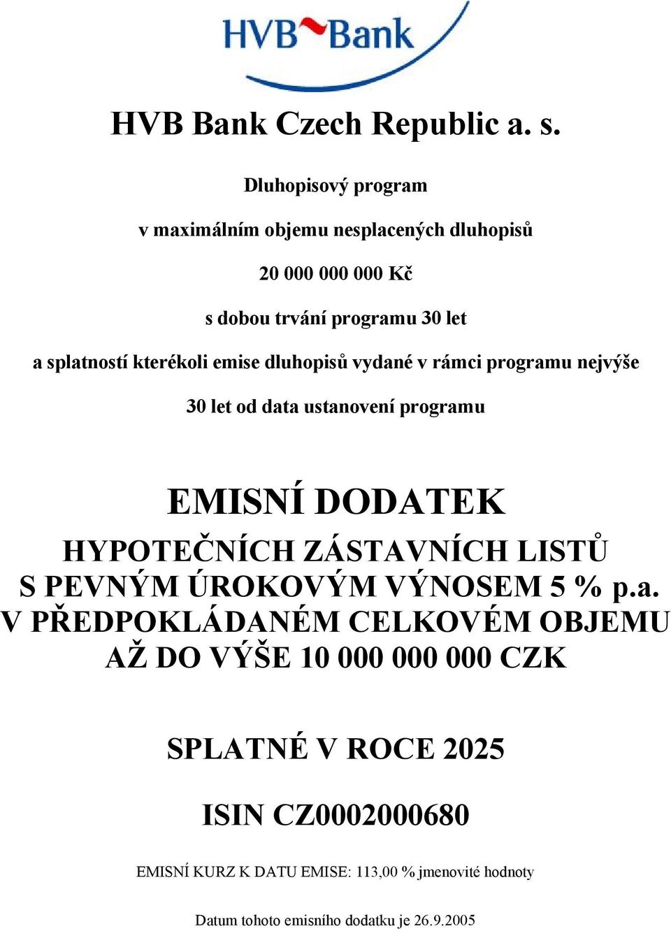 kterékoli emise dluhopisů vydané v rámci programu nejvýše 30 let od data ustanovení programu EMISNÍ DODATEK HYPOTEČNÍCH ZÁSTAVNÍCH