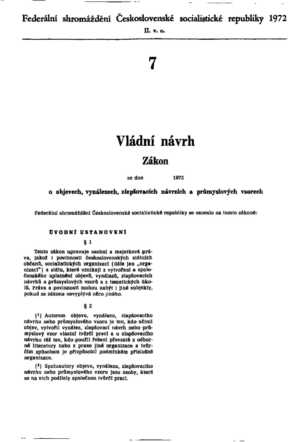 USTANOVENÍ l Tento zákon -upravuje osobni a majetková práva, Jakož i povinnosti československých státních občanů, socialistických organizací (dále Jen organizaci") a státu, které vznikají z vytvoření