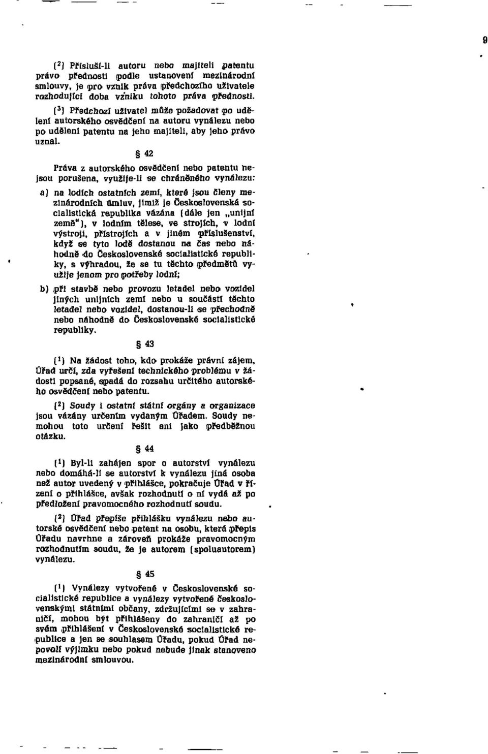 42 Práva z autorského osvědčení nebo patentu nejsou porušena, využije-li se chráněného vynálezu: a) na lodích ostatních zemí, které jsou členy mezinárodních úmluv, jimiž je Československá