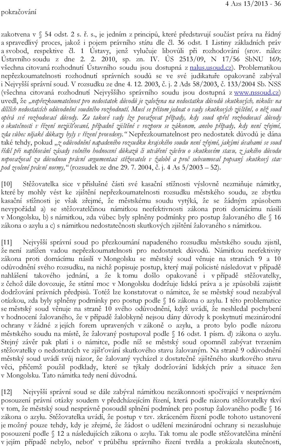 ÚS 2513/09, N 17/56 SbNU 169; všechna citovaná rozhodnutí Ústavního soudu jsou dostupná z nalus.usoud.cz).