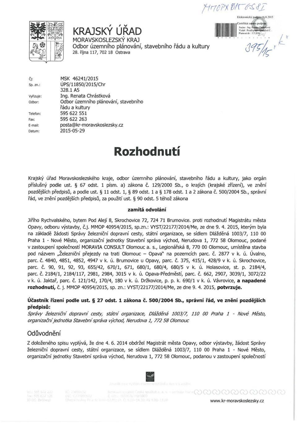 cz Datum : 2015-05-29 Rozhodnuti Krajsf<Y urad Moravskoslezskeho kraje, odbor uzemniho planovani, stavebniho radu a kultury, jako organ prislusny podle ust. 67 odst. 1 pism. a) zakona c. 129/2000 Sb.