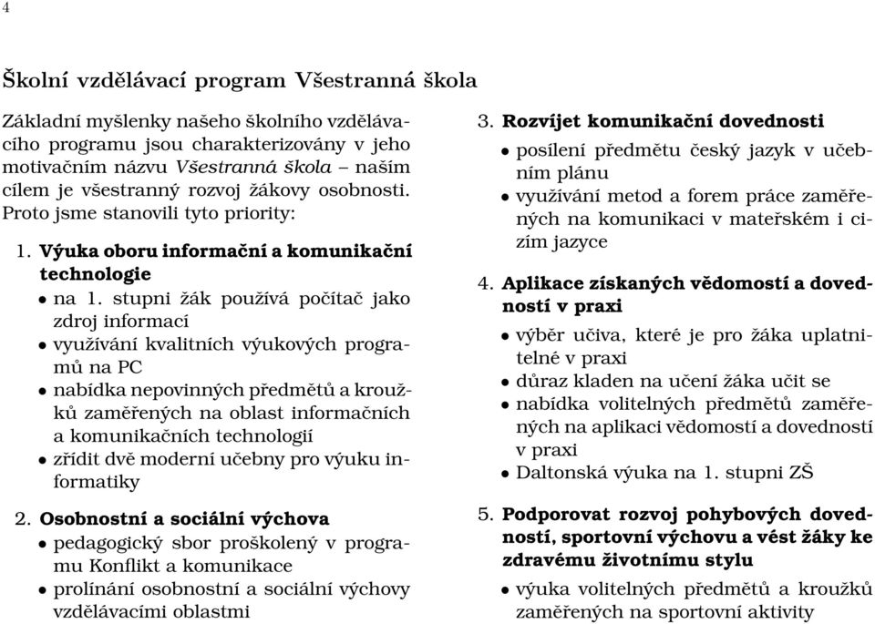 stupni žák používá počítač jako zdroj informací využívání kvalitních výukových programů na PC nabídka nepovinných předmětů a kroužků zaměřených na oblast informačních a komunikačních technologií