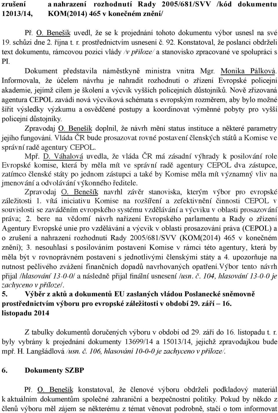 Dokument představila náměstkyně ministra vnitra Mgr. Monika Pálková.