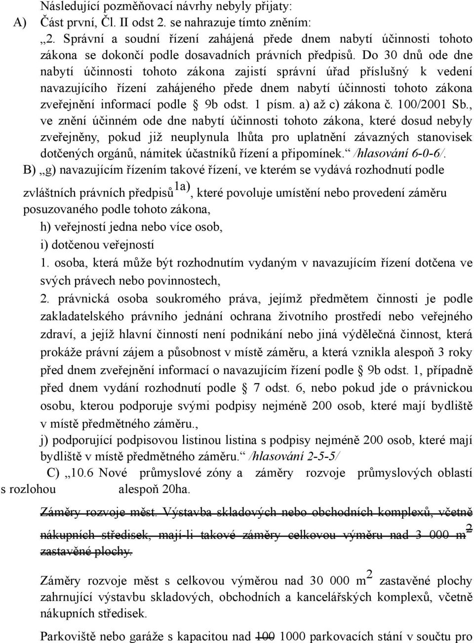 Do 30 dnů ode dne nabytí účinnosti tohoto zákona zajistí správní úřad příslušný k vedení navazujícího řízení zahájeného přede dnem nabytí účinnosti tohoto zákona zveřejnění informací podle 9b odst.