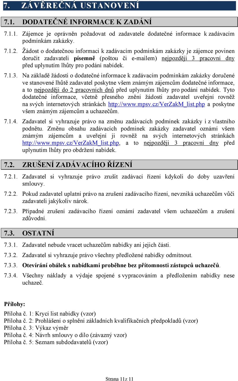 pracovní dny před uplynutím lhůty pro podání nabídek. 7.1.3.