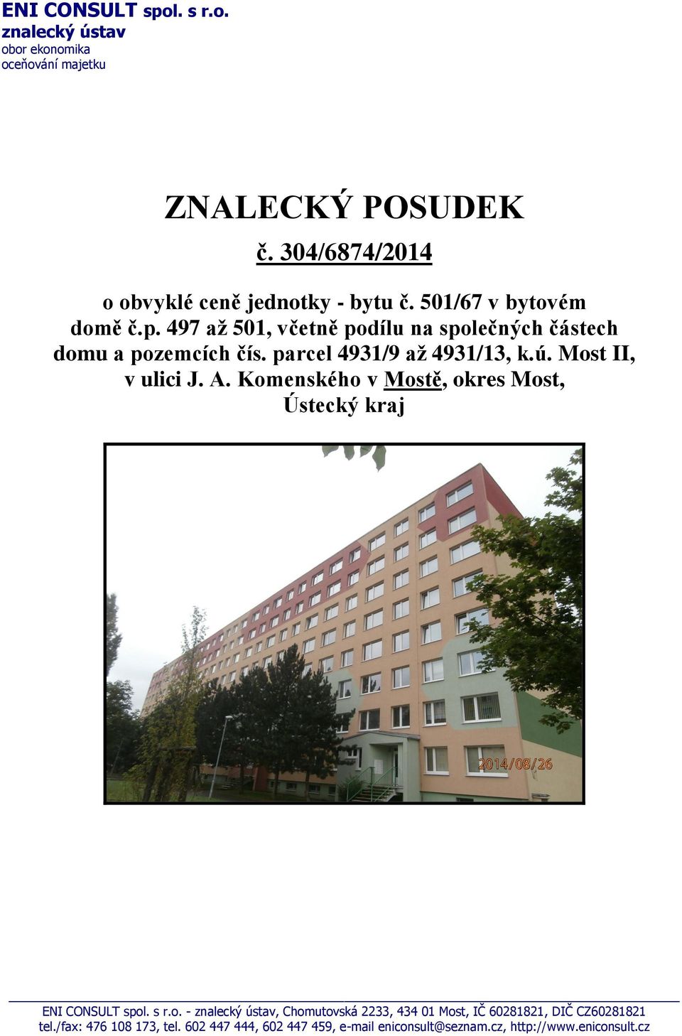 497 až 501, včetně podílu na společných částech domu a pozemcích čís. parcel 4931/9 až 4931/13, k.ú. Most II, v ulici J. A.