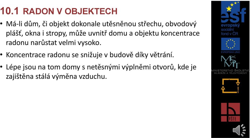 narůstat velmi vysoko. Koncentrace radonu se snižuje v budově díky větrání.