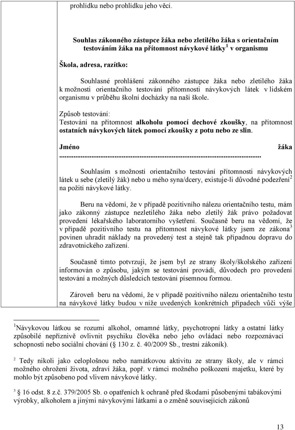 zletilého žáka k možnosti orientačního testování přítomnosti návykových látek v lidském organismu v průběhu školní docházky na naší škole.