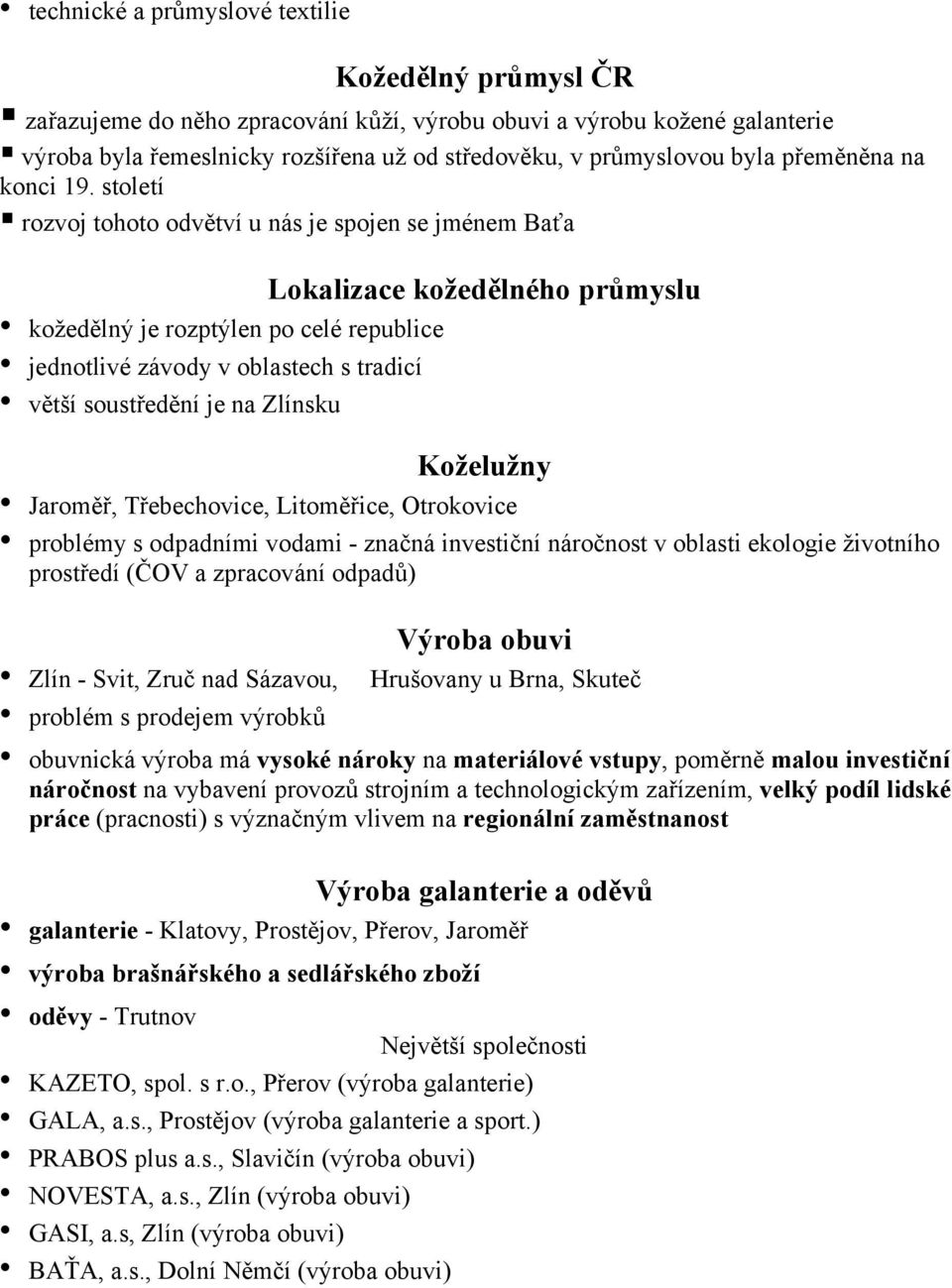 století rozvoj tohoto odvětví u nás je spojen se jménem Baťa Lokalizace kožedělného průmyslu kožedělný je rozptýlen po celé republice jednotlivé závody v oblastech s tradicí větší soustředění je na